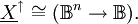 \underline{X}^\uparrow \cong (\mathbb{B}^n \to \mathbb{B}).