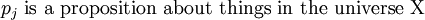 p_j ~\text{is a proposition about things in the universe X}