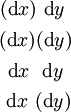 \begin{matrix}
(\operatorname{d}x)~\operatorname{d}y~
\\[4pt]
(\operatorname{d}x)(\operatorname{d}y)
\\[4pt]
~\operatorname{d}x~~\operatorname{d}y~
\\[4pt]
~\operatorname{d}x~(\operatorname{d}y)
\end{matrix}