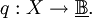 q&nbsp;: X \to \underline\mathbb{B}.