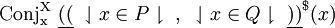 \operatorname{Conj_x^X}~ \underline{((}~ \downharpoonleft x \in P \downharpoonright ~,~ \downharpoonleft x \in Q \downharpoonright ~\underline{))}^\$ (x)