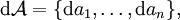 \operatorname{d}\mathcal{A} = \{ \operatorname{d}a_1, \ldots, \operatorname{d}a_n \},