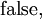 \operatorname{false},