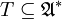 T \subseteq \mathfrak{A}^*