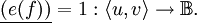 \underline{(e (f))} = 1 : \langle u, v \rangle \to \mathbb{B}.