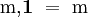 \mathrm{m,}\mathbf{1} ~=~ \mathrm{m}