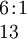 \begin{array}{l} 6\!:\!1 \\ 13 \end{array}