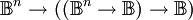 \mathbb{B}^n \to ((\mathbb{B}^n \to \mathbb{B}) \to \mathbb{B})