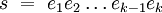 s ~=~ e_1 e_2 \ldots e_{k-1} e_k