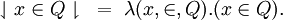 \downharpoonleft x \in Q \downharpoonright ~=~ \lambda (x, \in, Q).(x \in Q).