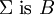 \Sigma ~\operatorname{is}~ B
