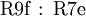 \operatorname{R9f~:~R7e}