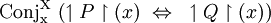 \operatorname{Conj_x^X}~ (\upharpoonleft P \upharpoonright (x) ~\Leftrightarrow~ \upharpoonleft Q \upharpoonright (x))