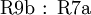 \operatorname{R9b~:~R7a}