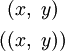 \begin{matrix}
~(x,~y)~
\\[4pt]
((x,~y))
\end{matrix}