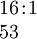 \begin{array}{l} 16\!:\!1 \\ 53 \end{array}