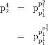 \begin{array}{lll} \text{p}_2^4 & = & \text{p}_{\text{p}_1^1}^{\text{p}_1^2} \\[12pt] & = & \text{p}_{\text{p}_1^1}^{\text{p}_1^{\text{p}_1^1}} \end{array}