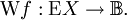 \operatorname{W}f&nbsp;: \operatorname{E}X \to \mathbb{B}.