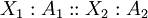 X_1 : A_1 :: X_2 : A_2\!