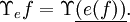 \Upsilon_e f = \Upsilon \underline{(e (f))}.\!