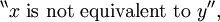 ^{\backprime\backprime} x ~\text{is not equivalent to}~ y ^{\prime\prime},