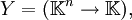 Y = (\mathbb{K}^n \to \mathbb{K}),