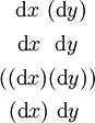 \begin{matrix}
~~\operatorname{d}x~(\operatorname{d}y)~
\\[4pt]
~~\operatorname{d}x~~\operatorname{d}y~~
\\[4pt]
((\operatorname{d}x)(\operatorname{d}y))
\\[4pt]
~(\operatorname{d}x)~\operatorname{d}y~~
\end{matrix}