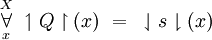 \overset{X}{\underset{x}{\forall}}~ \upharpoonleft Q \upharpoonright (x) ~=~ \downharpoonleft s \downharpoonright (x)