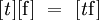 [\mathit{t}][\mathrm{f}] ~=~ [\mathit{t}\mathrm{f}]