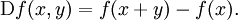 \operatorname{D}f(x, y) = f(x + y) - f(x).