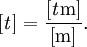 [\mathit{t}] = \frac{[\mathit{t}\mathrm{m}]}{[\mathrm{m}]}.