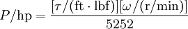 P / {\rm hp} = {[\tau / ({\rm ft \cdot lbf})] [\omega / ({\rm r/min})] \over 5252}