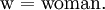 \mathrm{w} = \text{woman}.\!
