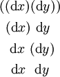\begin{matrix}
((\operatorname{d}x)(\operatorname{d}y))
\\[4pt]
~(\operatorname{d}x)~\operatorname{d}y~~
\\[4pt]
~~\operatorname{d}x~(\operatorname{d}y)~
\\[4pt]
~~\operatorname{d}x~~\operatorname{d}y~~
\end{matrix}