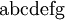 \mathrm{a} \mathrm{b} \mathrm{c} \mathrm{d} \mathrm{e} \mathrm{f} \mathrm{g}\,\!