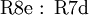 \operatorname{R8e~:~R7d}