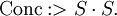 \operatorname{Conc}&nbsp;:> S \cdot S.