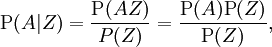 \operatorname{P}(A|Z) = \frac{\operatorname{P}(AZ)}{P(Z)} = \frac{\operatorname{P}(A)\operatorname{P}(Z)}{\operatorname{P}(Z)},