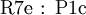 \operatorname{R7e~:~P1c}