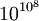 10^{10^8}