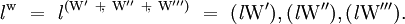 \mathit{l}^\mathrm{w} ~=~ \mathit{l}^{(\mathrm{W}^{\prime} ~+\!\!,~ \mathrm{W}^{\prime\prime} ~+\!\!,~ \mathrm{W}^{\prime\prime\prime})} ~=~ (\mathit{l}\mathrm{W}^{\prime}), (\mathit{l}\mathrm{W}^{\prime\prime}), (\mathit{l}\mathrm{W}^{\prime\prime\prime}).