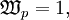 \mathfrak{W}_p = 1,