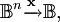 \mathbb{B}^n \xrightarrow{\mathbf{x}} \mathbb{B},