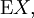 \operatorname{E}X,