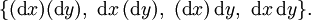 \{ (\operatorname{d}x)(\operatorname{d}y),\ \operatorname{d}x\,(\operatorname{d}y),\ (\operatorname{d}x)\,\operatorname{d}y,\ \operatorname{d}x\,\operatorname{d}y \}.