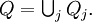 Q = \textstyle \bigcup_j Q_j.
