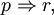 p \Rightarrow r,