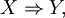 X \Rightarrow Y,