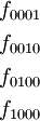 \begin{matrix}
f_{0001}
\\[4pt]
f_{0010}
\\[4pt]
f_{0100}
\\[4pt]
f_{1000}
\end{matrix}