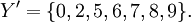 Y^\prime = \{ 0, 2, 5, 6, 7, 8, 9 \}.\!